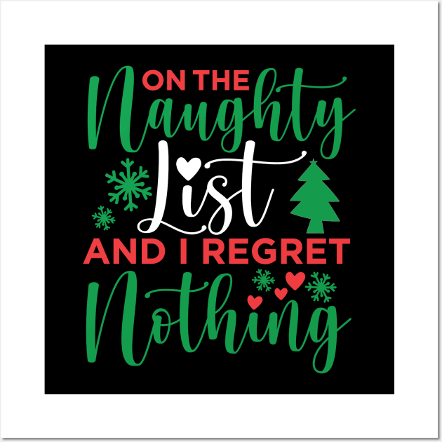 On The Naughty List And I Regret Nothing On The Naughty List And I Regret Nothing Christmas Wall Art by JennyArtist